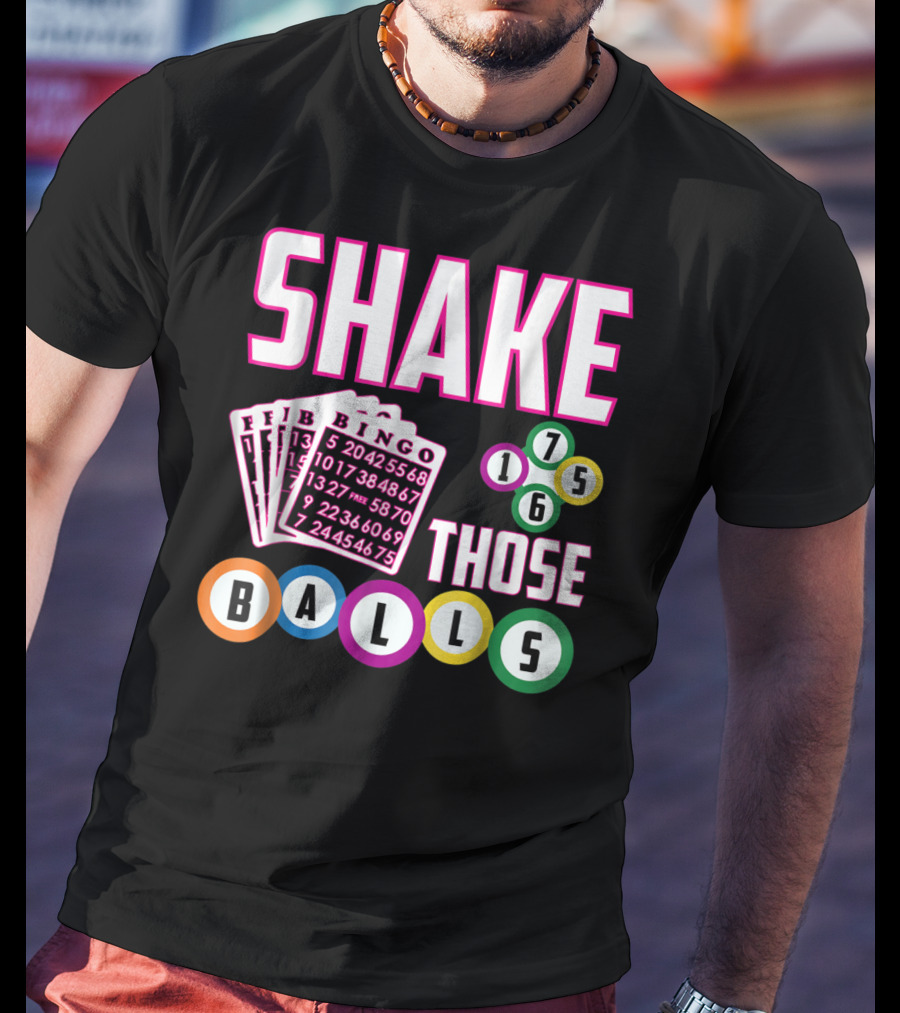 Shake Those Balls Bingo Cards Numbers 1756 Funny T-Shirt