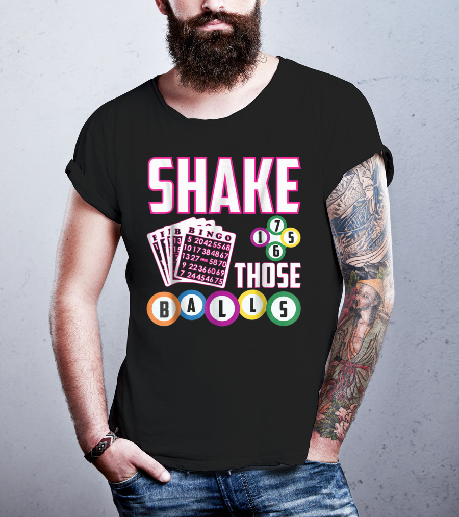 Shake Those Balls Bingo Cards Numbers 1756 Funny T-Shirt