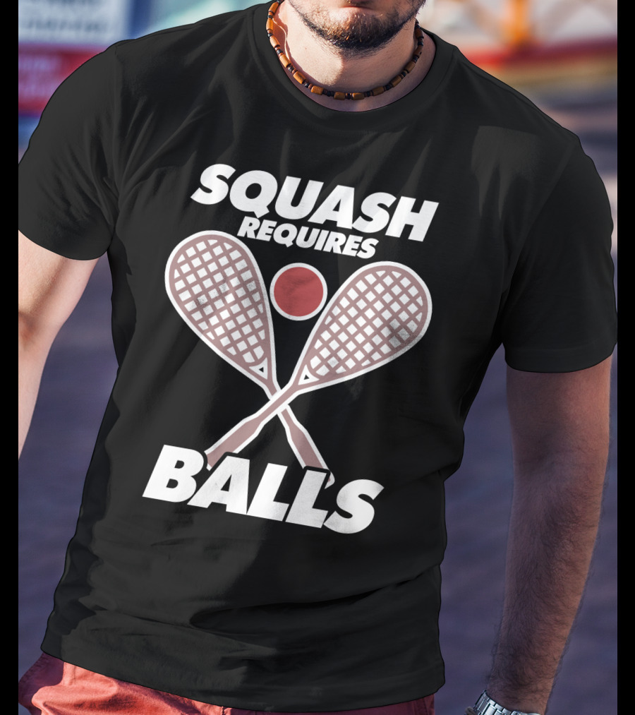 Squash Requires Balls Funny Sport Game Tournament Rackets And Ball T-Shirt