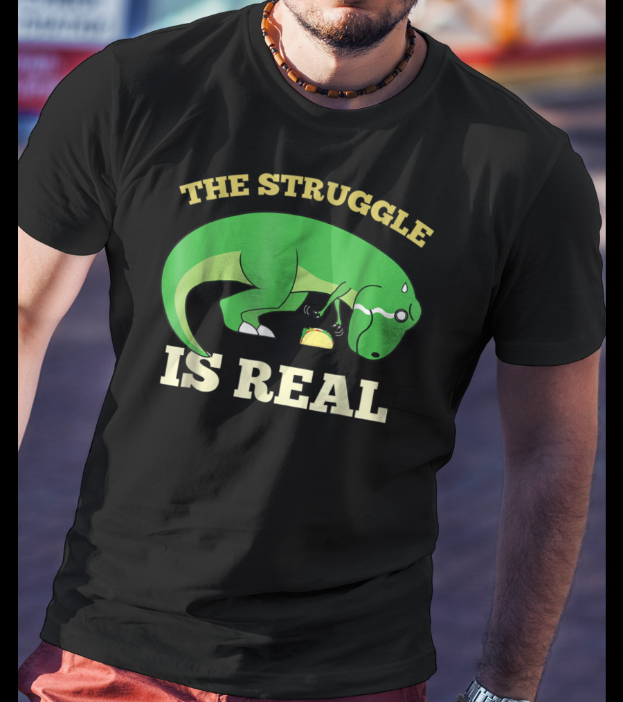 The Struggle Is Real Green Rex Dinosaur Taco T-Shirt