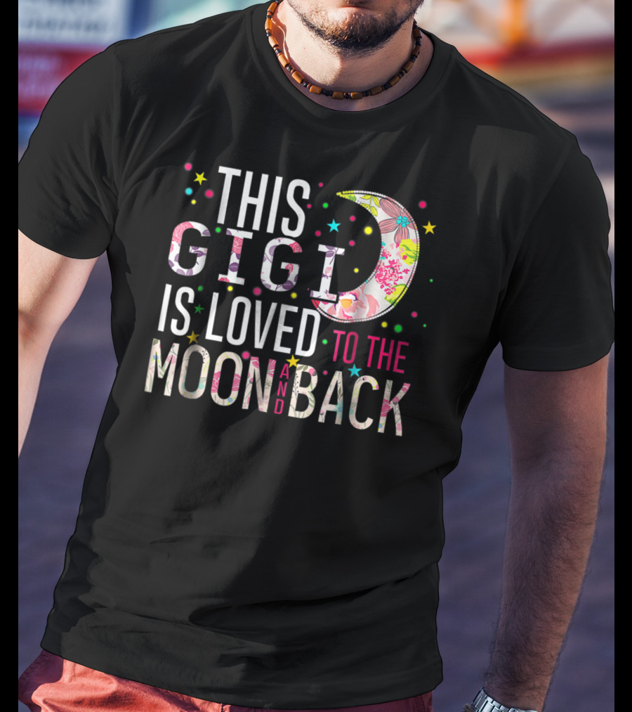 This Gigi Is Loved To The Moon And Back Floral Moon Colorful Stars T-Shirt