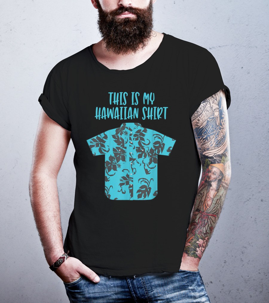 This Is My Hawaiian Shirt Aloha Hawaii Tropical Be T-Shirt