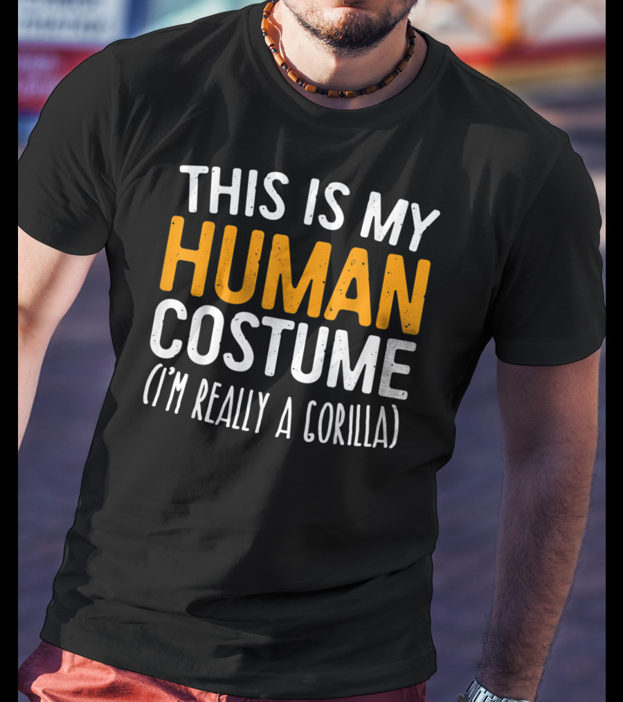 This Is My Human Costume I’m Really A Gorilla T-Shirt