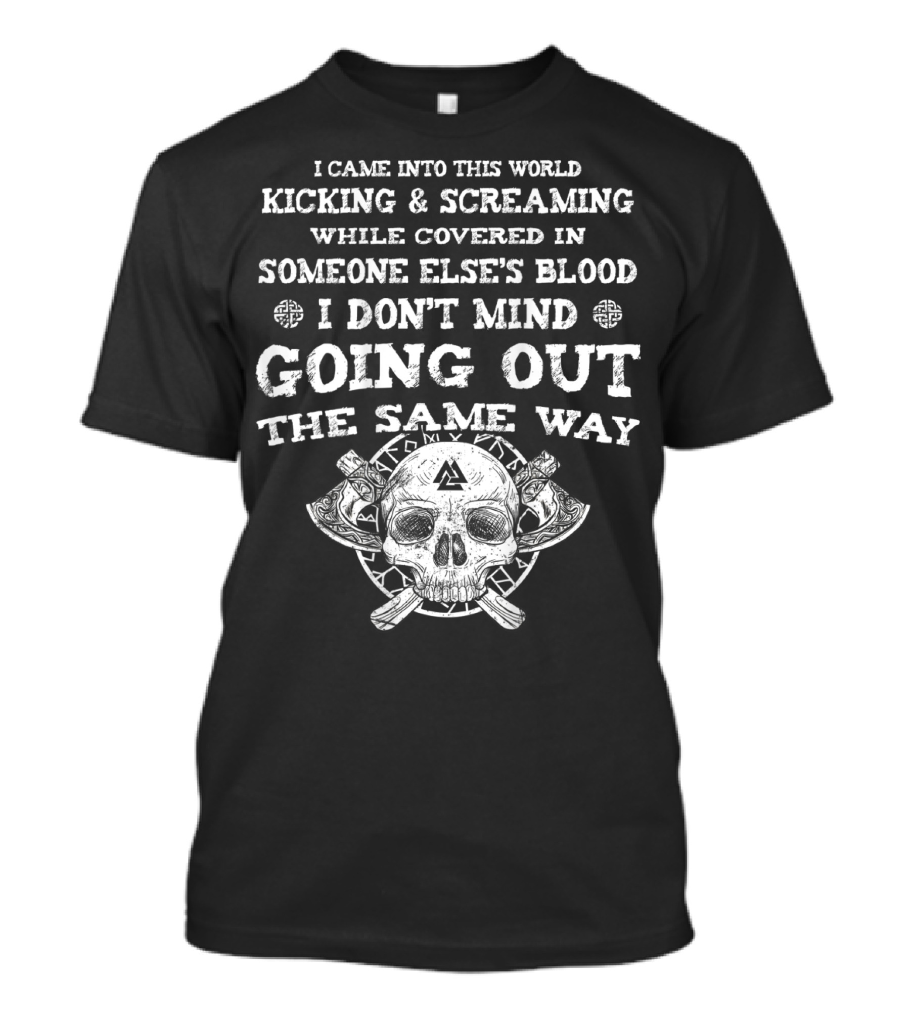 Viking I Came Into This World Kicking And Screaming Skull And Axes T-Shirt