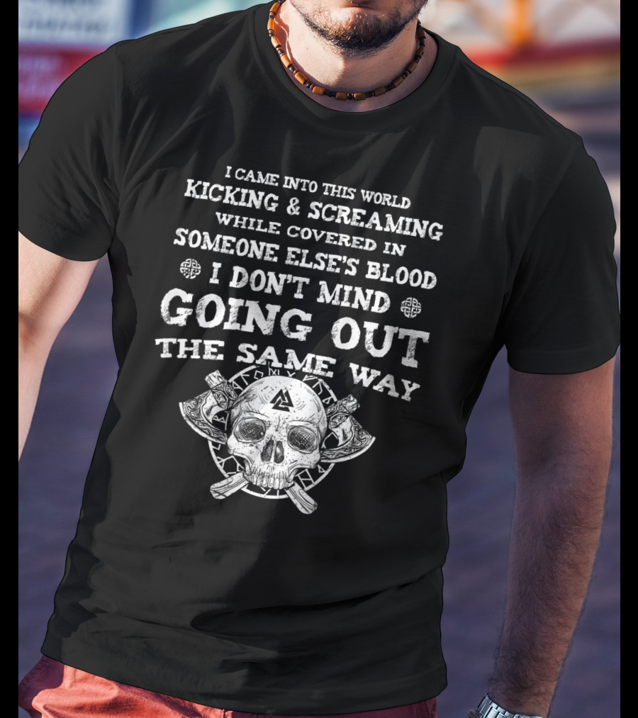 Viking I Came Into This World Kicking And Screaming Skull And Axes T-Shirt