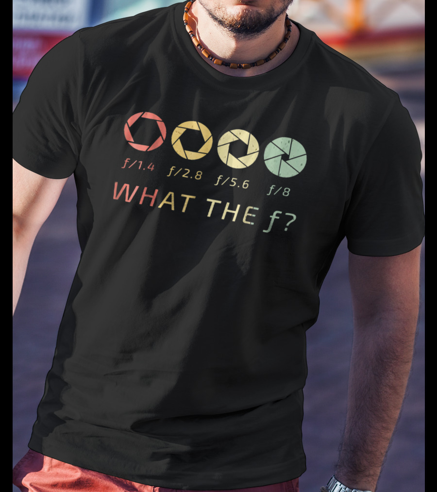 WHAT THE F/ Photography Aperture Humor F/1.4 F/2.8 F/5.6 F/8 T-Shirt