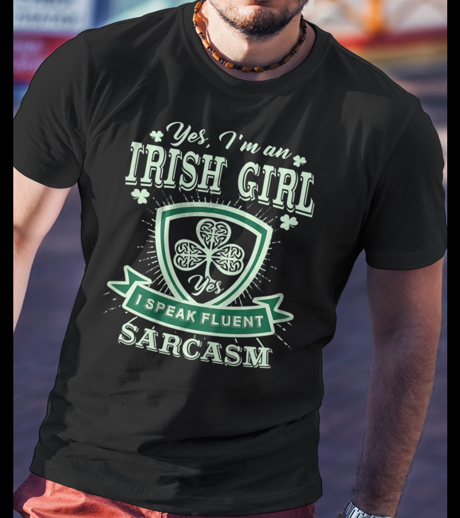 Yes I'm An Irish Girl I Speak Fluent Sarcasm T-Shirt