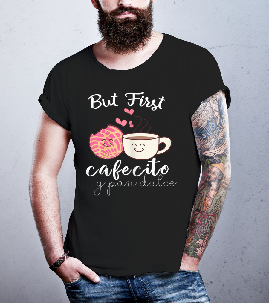 But First Cafecito Y Pan Dulce Latina Mom Cute Spanish Coffee And Conchas T-Shirt