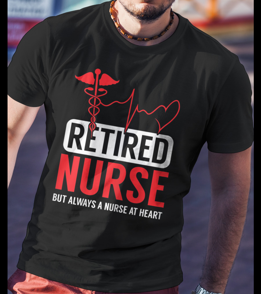 Retired Nurse But Always A Nurse At Heart With Medical Symbol And Heartbeat T-Shirt