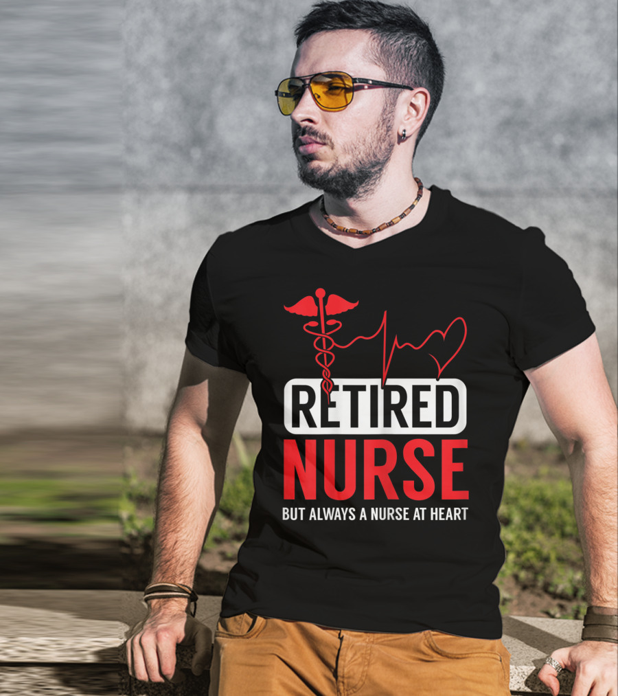 Retired Nurse But Always A Nurse At Heart With Medical Symbol And Heartbeat T-Shirt