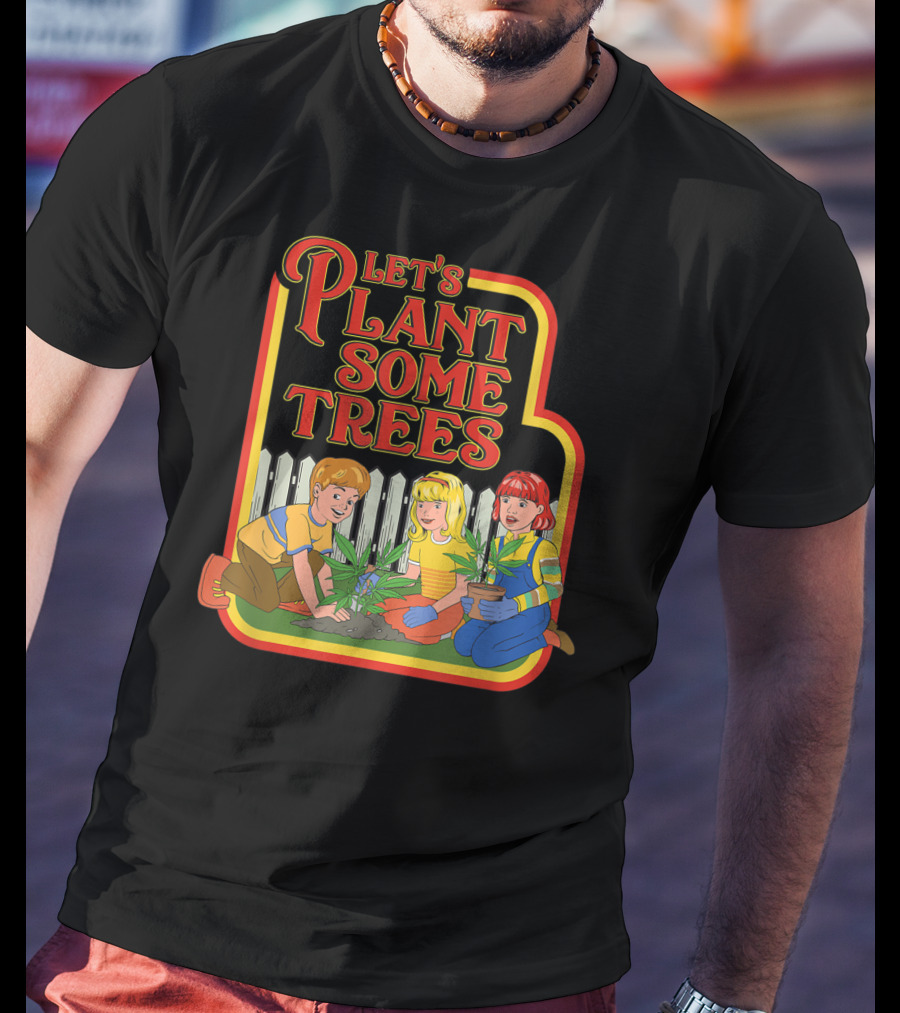 Funny Let's Plant Some Trees Humor Marijuana Cannabi T-Shirt