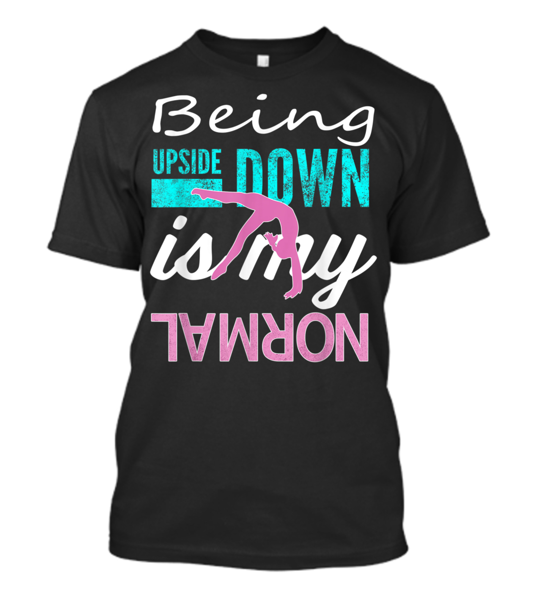 Being Upside Down Is My Normal Gymnastics T-Shirt