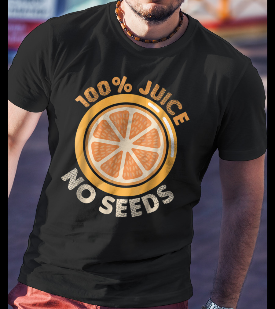 100% Juice No Seeds Funny Vasectomy Me T-Shirt