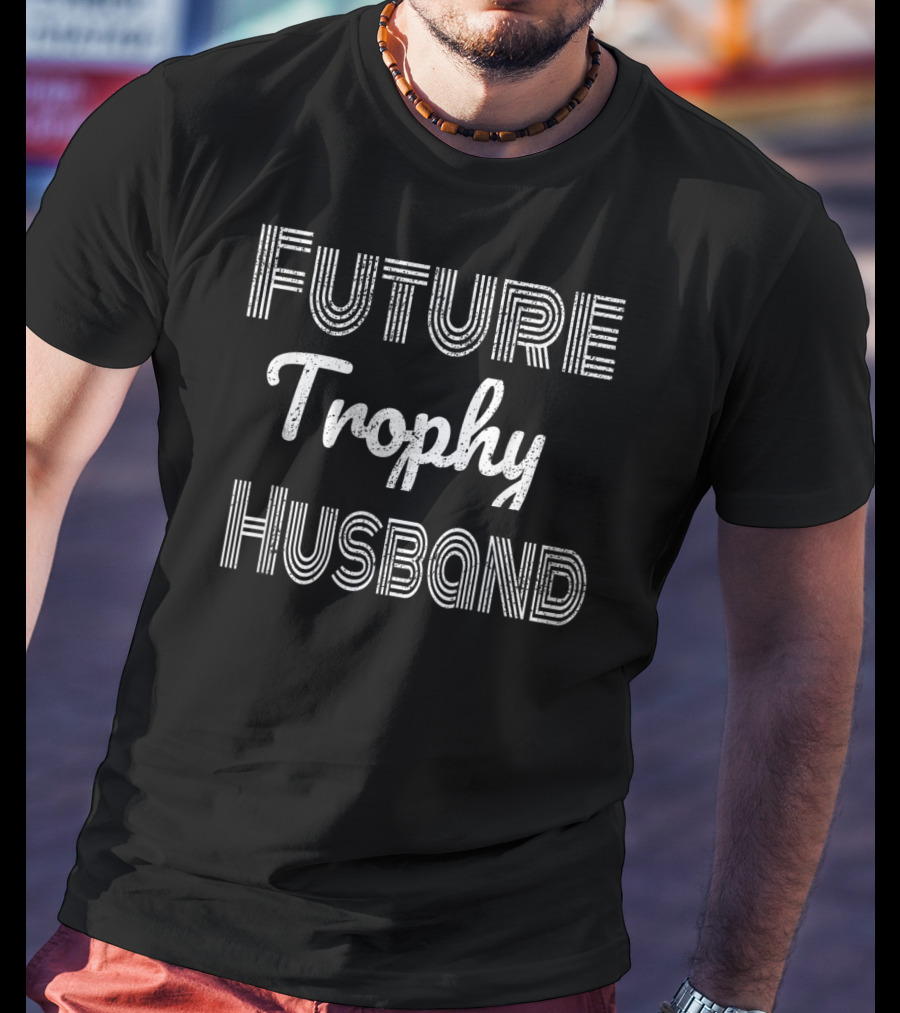 Future Trophy Husband Fiance Groom T-Shirt