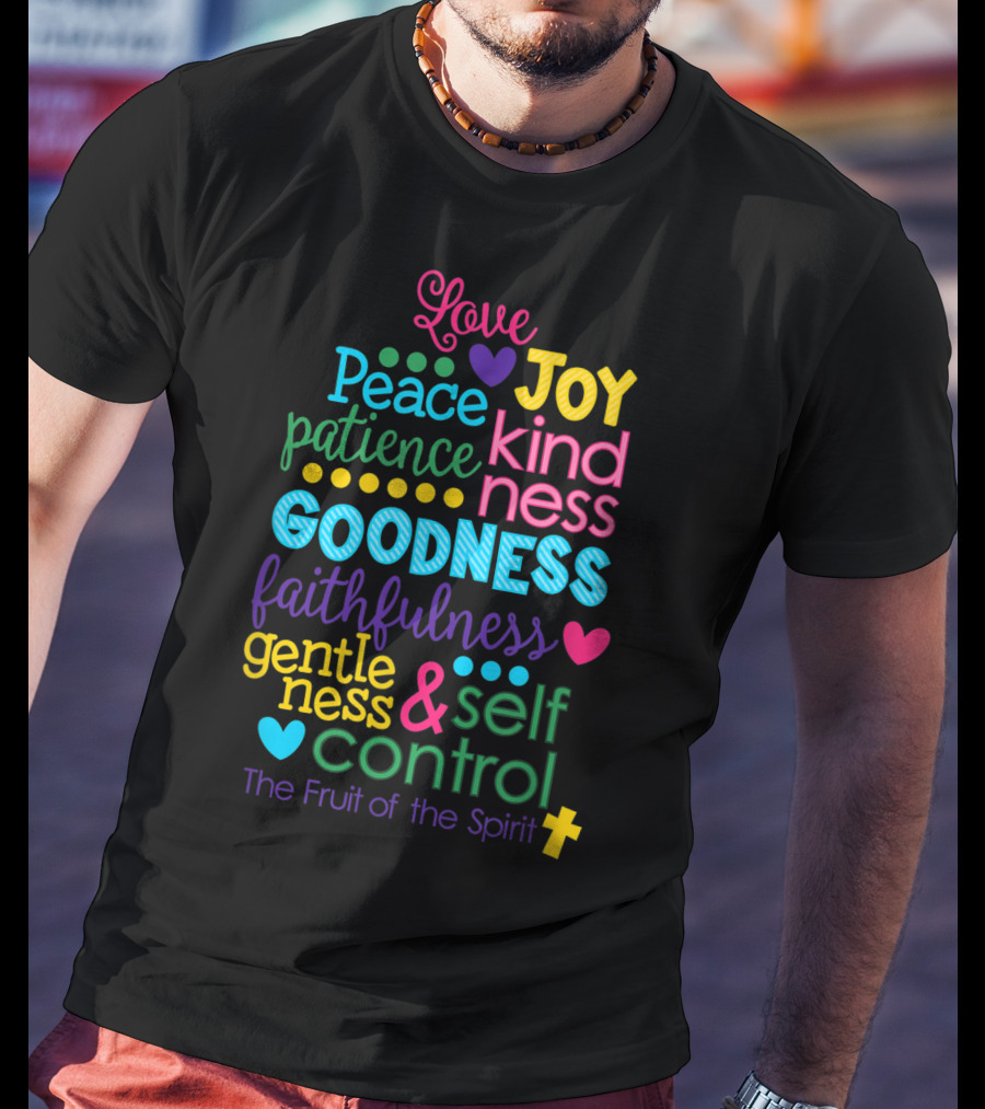 Love Joy Peace Patience Kindness Goodness Faithfulness Gentleness Self Control Galatians 522 23 Fruit Of The Spirit T-Shirt