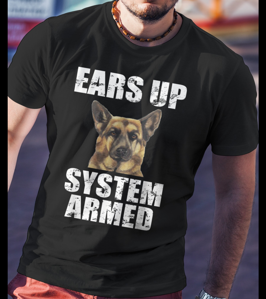 German Shepherd Ears Up System Armed T-Shirt