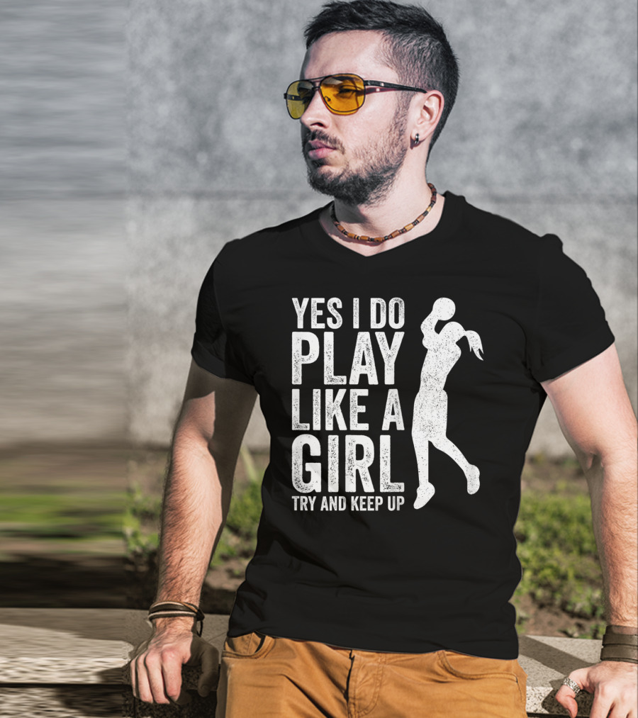 Yes I Do Play Like A Girl Try And Keep Up Basketball T-Shirt