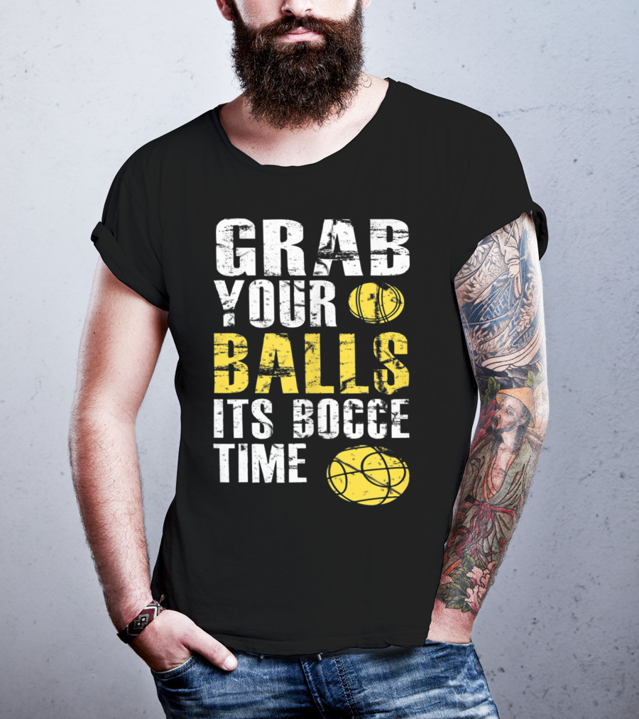 Grab Your Balls It's Bocce Time Funny Bocce Ball Matching Team Gra T-Shirt