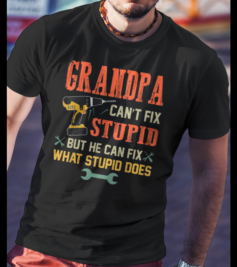 Grandpa Can't Fix Stupid But He Can Fix What Stupid Does Drill And Wrench Icons T-Shirt