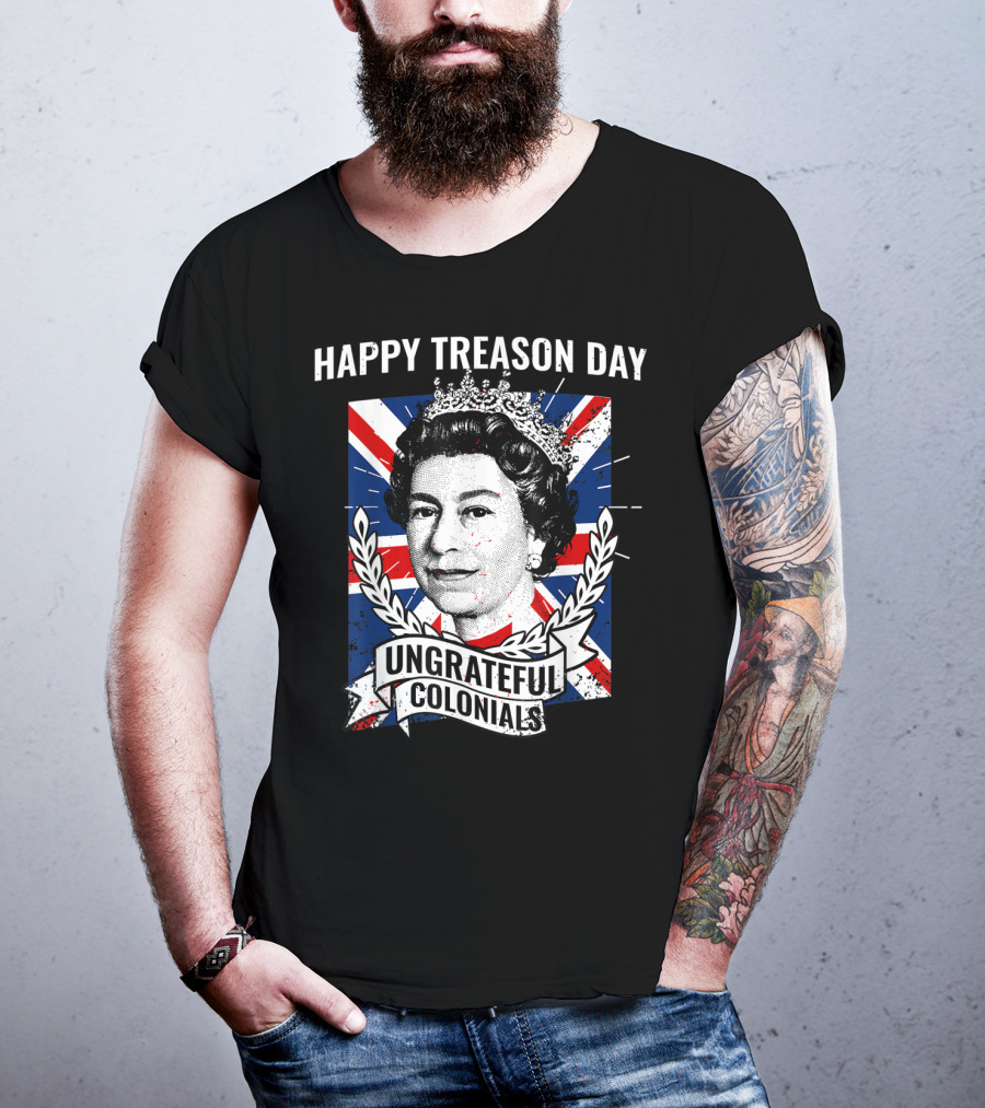 Happy Treason Day Ungrateful Colonials Queen Portrait Union Jack Background T-Shirt