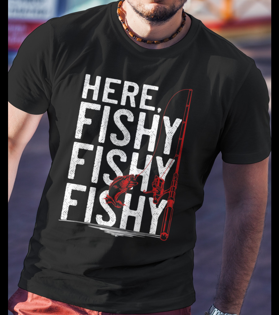 Here Fishy Fishy Fishy Rod And Fish Hook Adventure T-Shirt