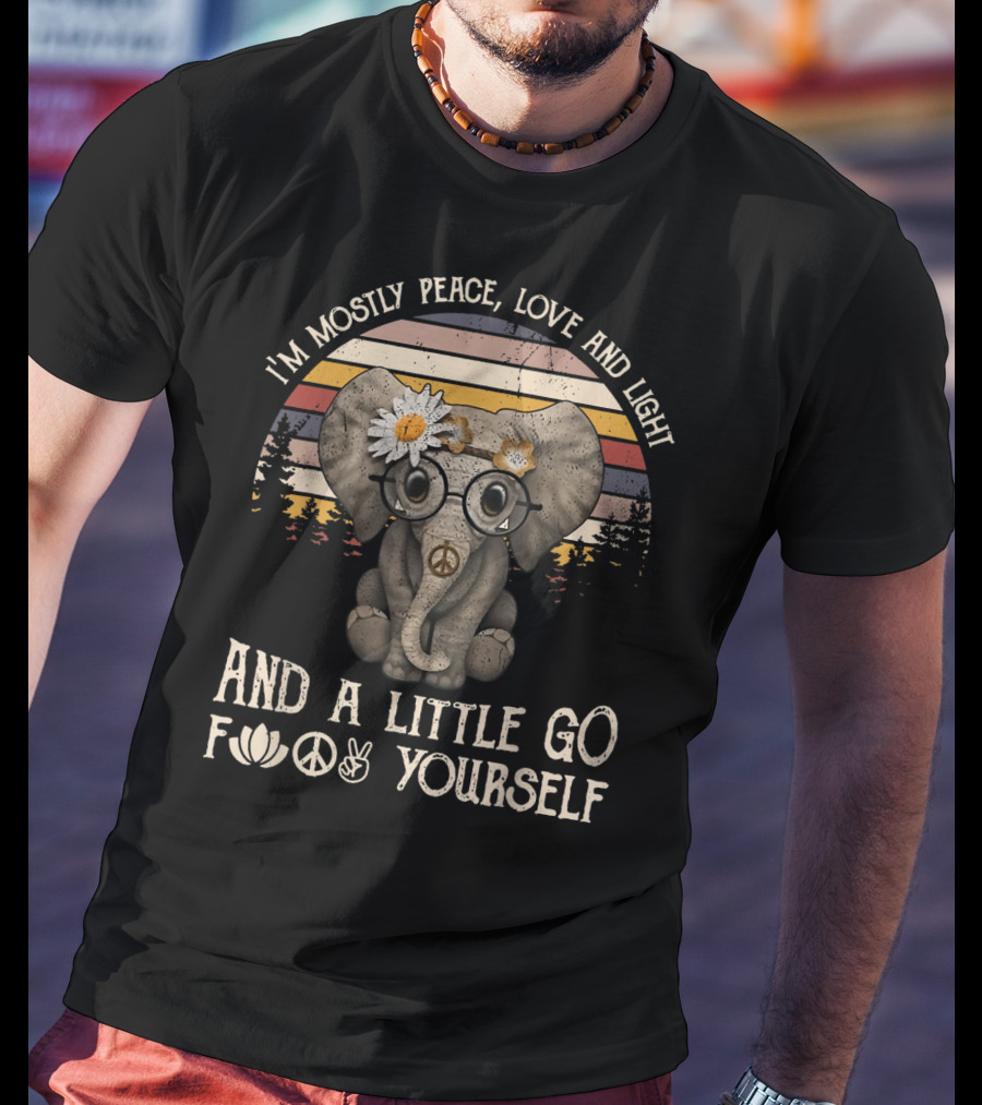 I'm Mostly Peace Love And Light And A Little Go F Yourself Hippie Elephant T-Shirt