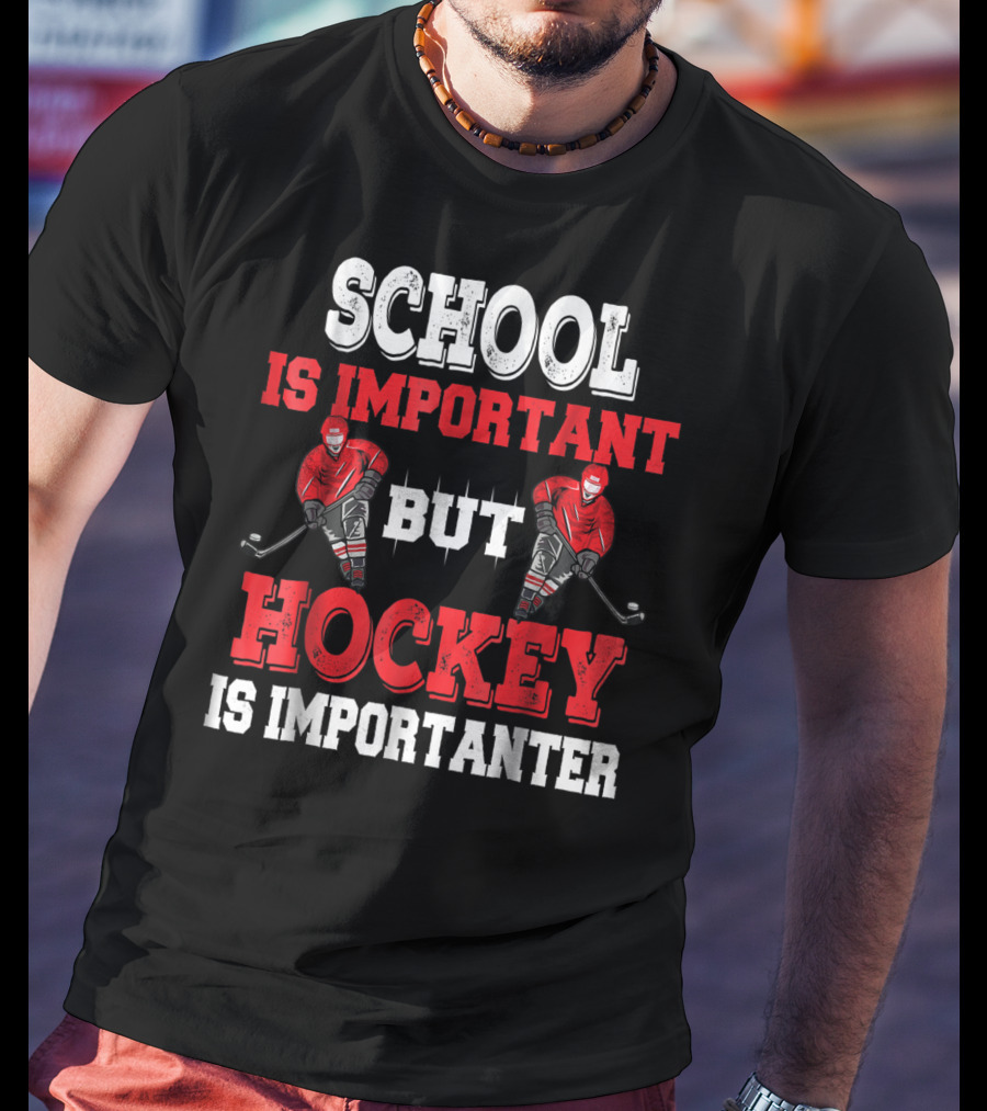 School Is Important But Hockey Is Importanter T-Shirt