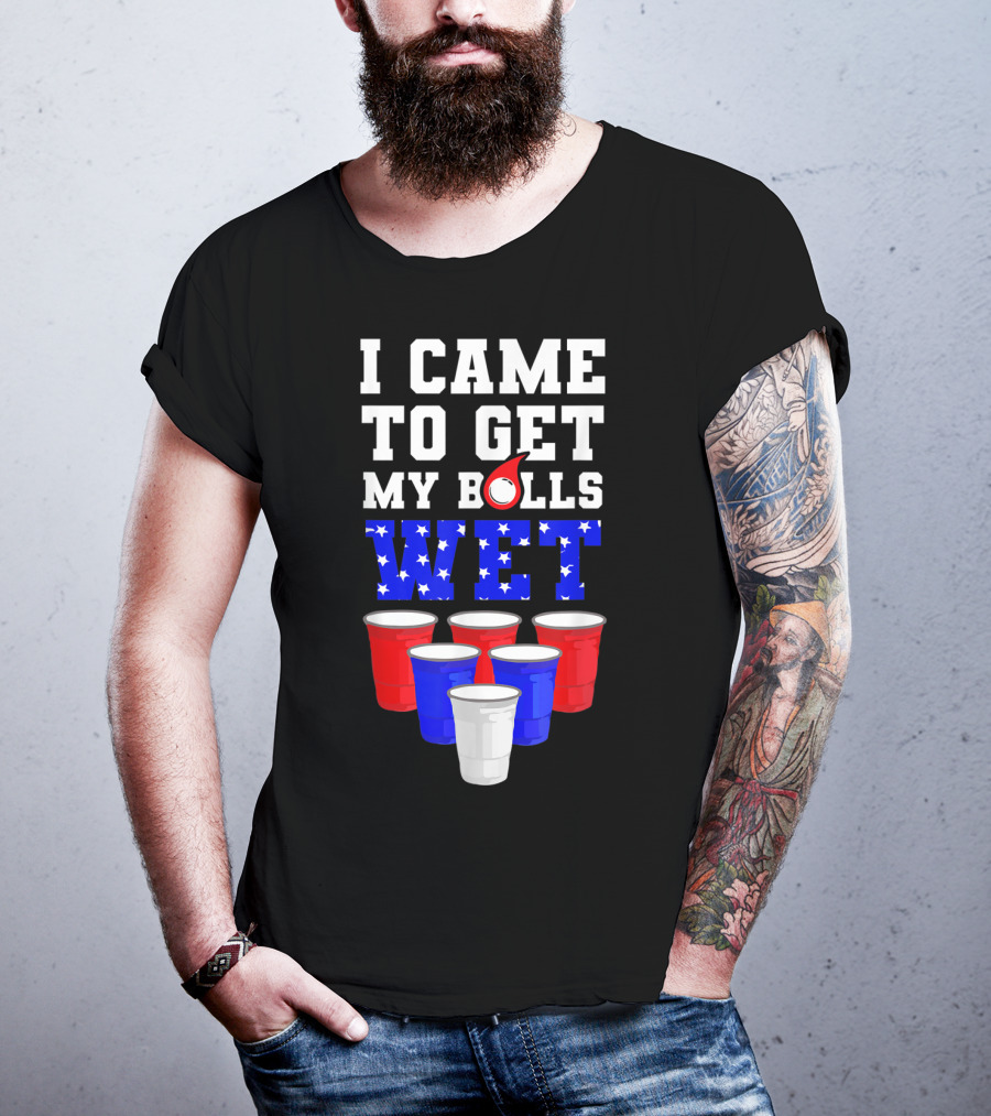 I Came To Get My Balls Wet Funny Beer Pong America Cups Stars Stripes T-Shirt
