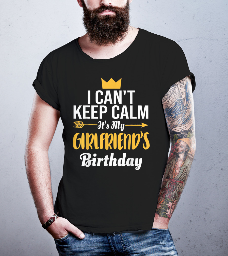 I Can't Keep Calm It's My Girlfriend's Birthday Crown Arrow T-Shirt