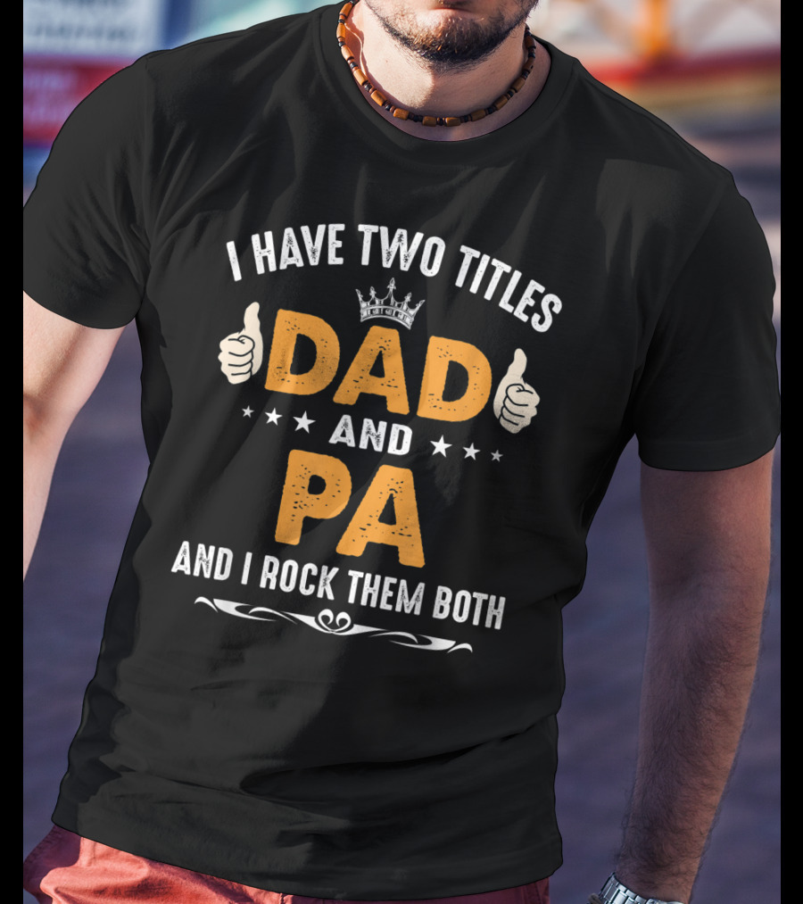 I Have Two Titles Dad And Pa And I Rock Them Both Thumbs Up Crown Stars T-Shirt