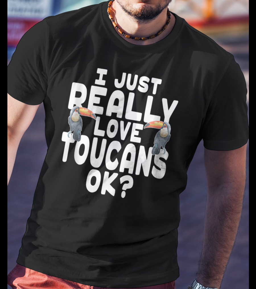 I Just Really Love Toucans Ok? T-Shirt