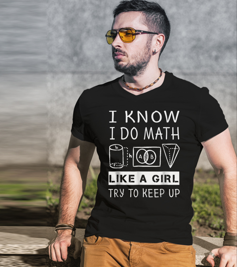 I Know I Do Math Like A Girl Try To Keep Up Venn Cylinder Pyramid T-Shirt