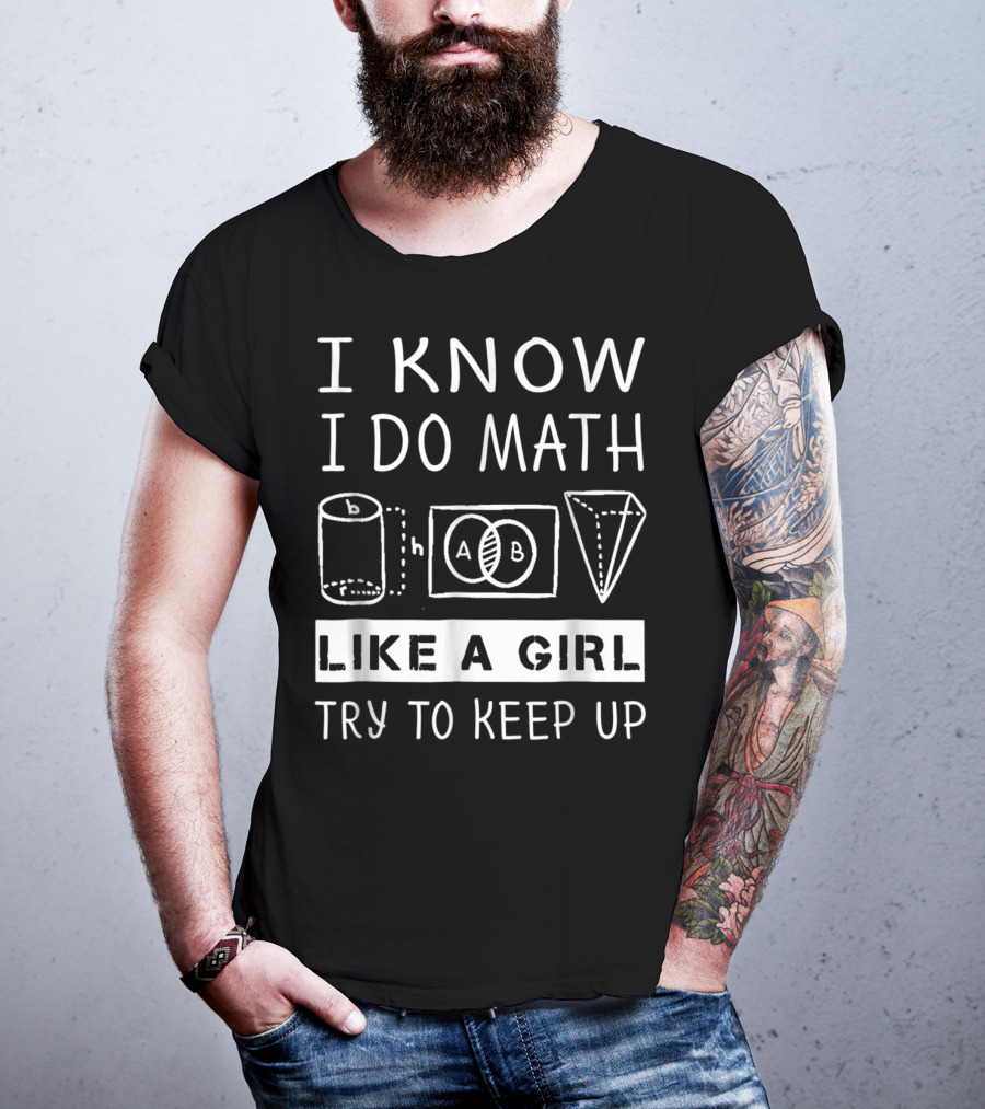 I Know I Do Math Like A Girl Try To Keep Up Venn Cylinder Pyramid T-Shirt