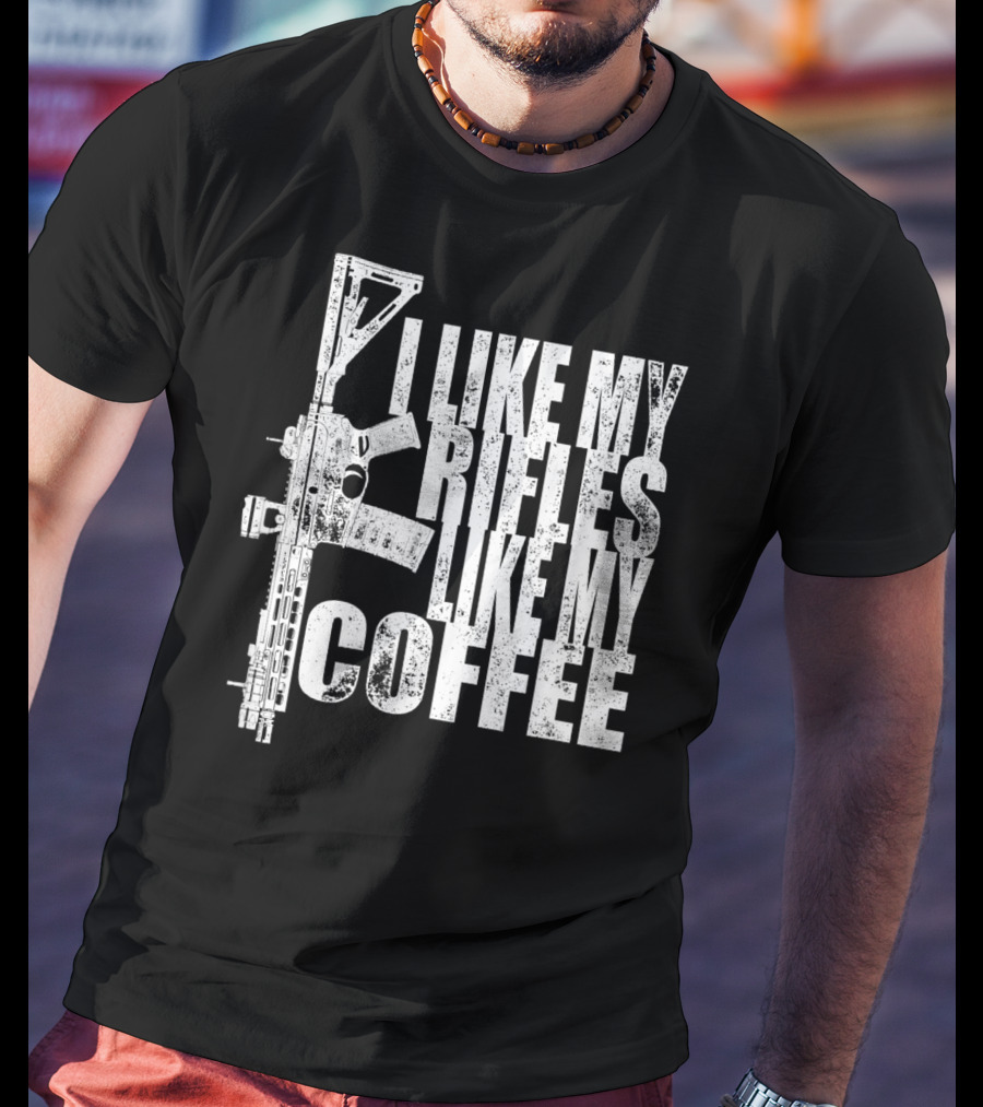 I Like My Rifles Like My Coffee Rifle T-Shirt