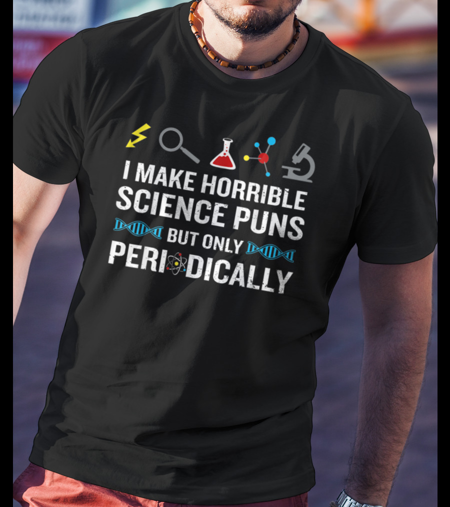 I Make Horrible Science Puns But Only Periodically With Chemistry And Biology Icons T-Shirt