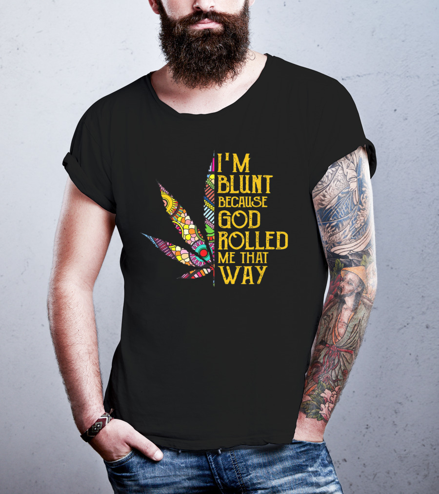 I'm Blunt Because God Rolled Me That Way Weed Leaf T-Shirt