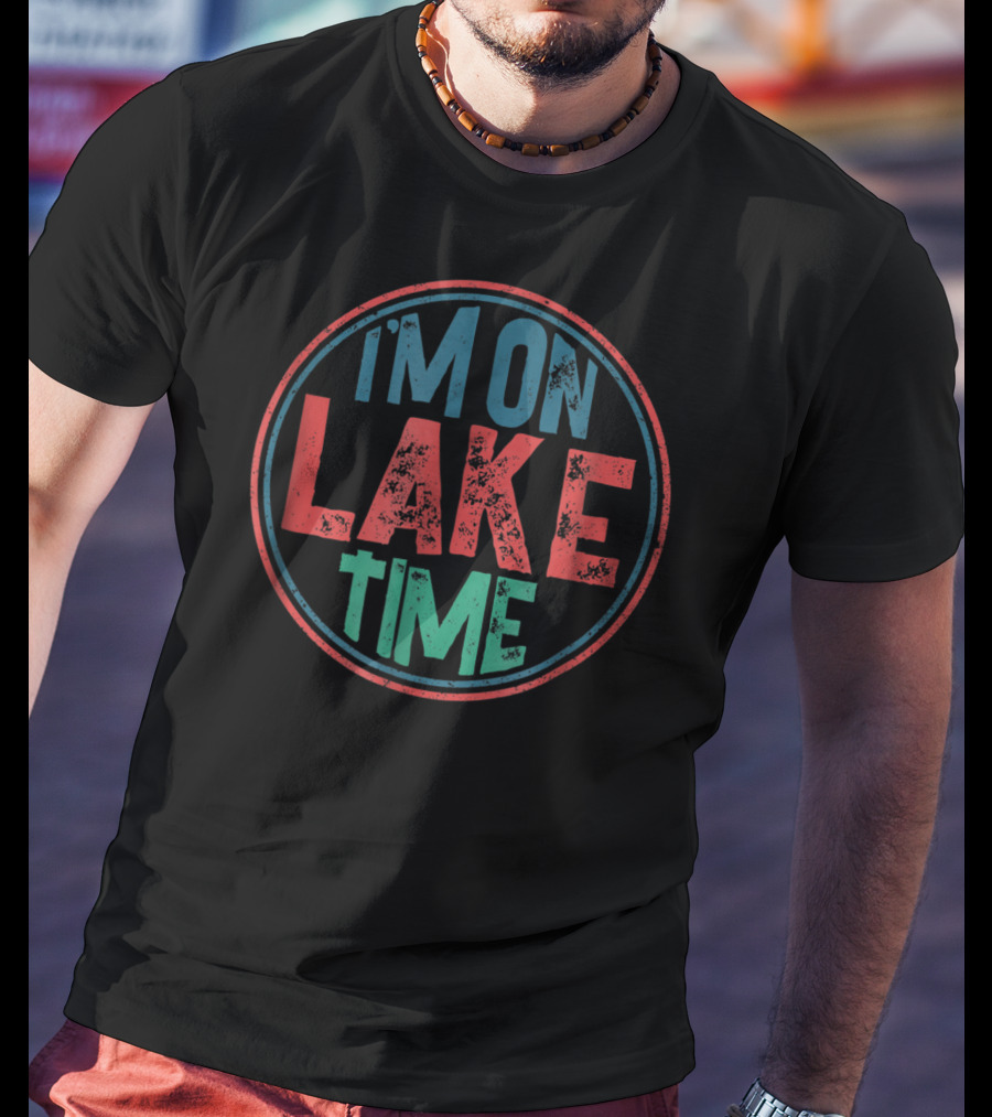 I'm On Lake Time Summer Vacation Timeless Vibes T-Shirt