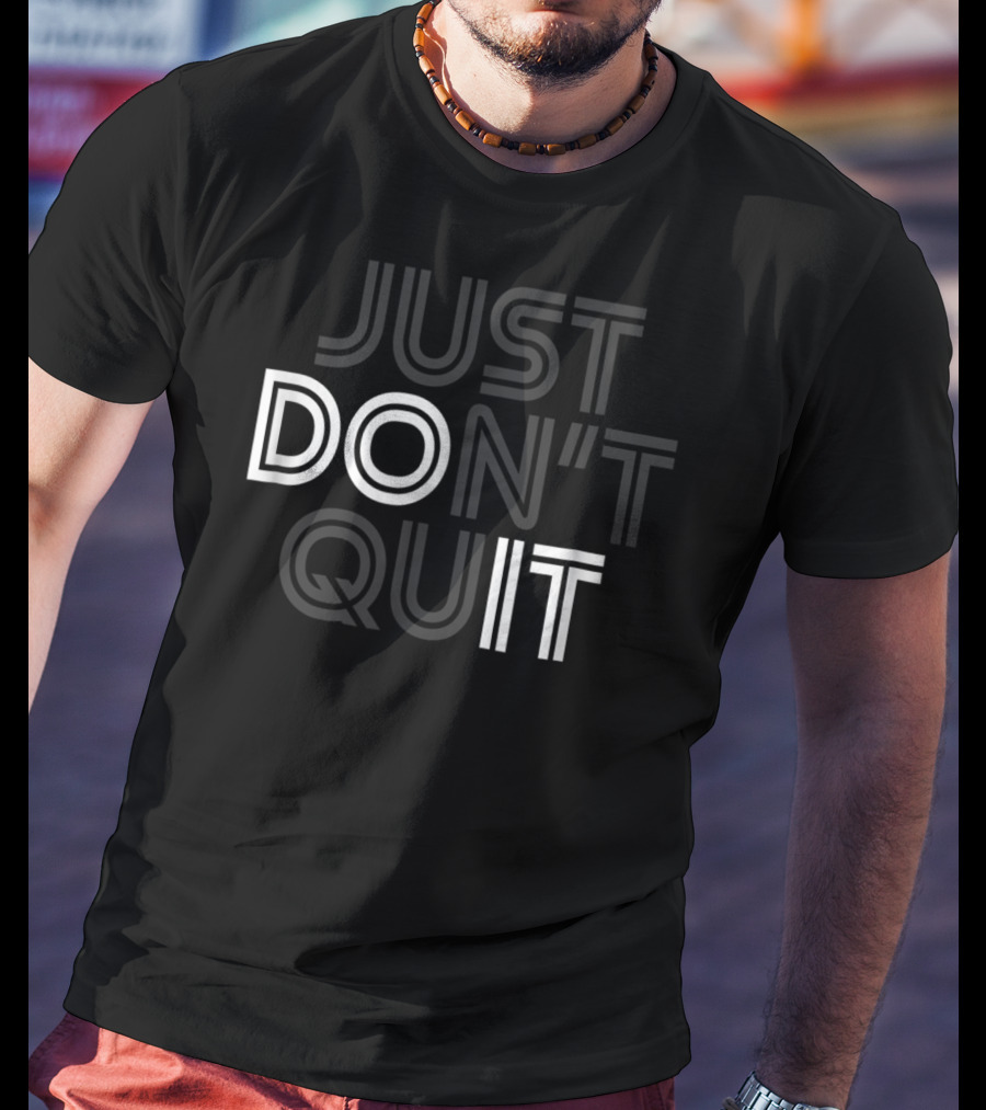 Just Don't Quit Do It Motivational Concept With Inspirational Message T-Shirt