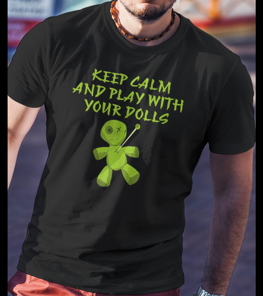 Keep Calm And Play With Your Dolls Voodoo Cheeky Witch T-Shirt