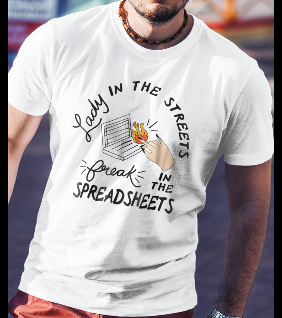 Lady In The Streets Freak In The Spreadsheets With Flaming Laptop T-Shirt