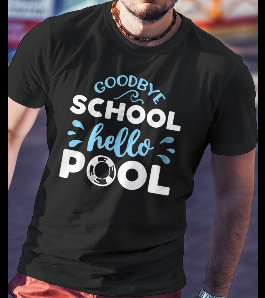 Goodbye School Hello Pool Last Day Of School T-Shirt