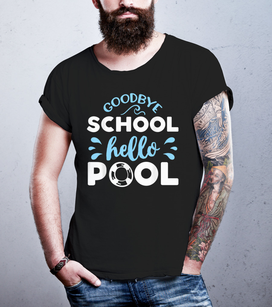 Goodbye School Hello Pool Last Day Of School T-Shirt