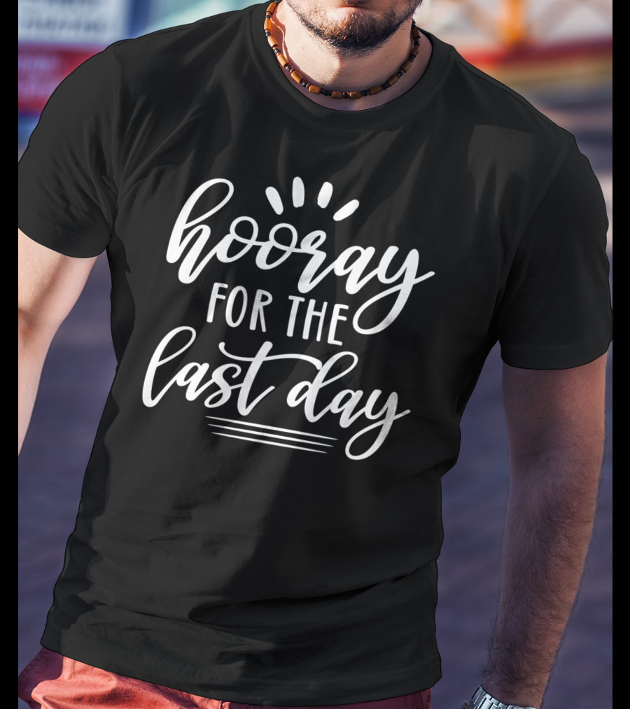 Hooray For The Last Day Of School For Students Teachers Hoo T-Shirt