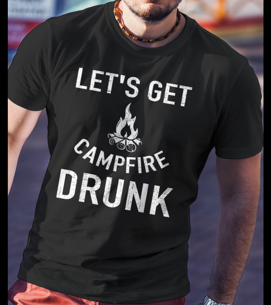 Let's Get Campfire Drunk Camping Humor Camping Enthusiasts T-Shirt