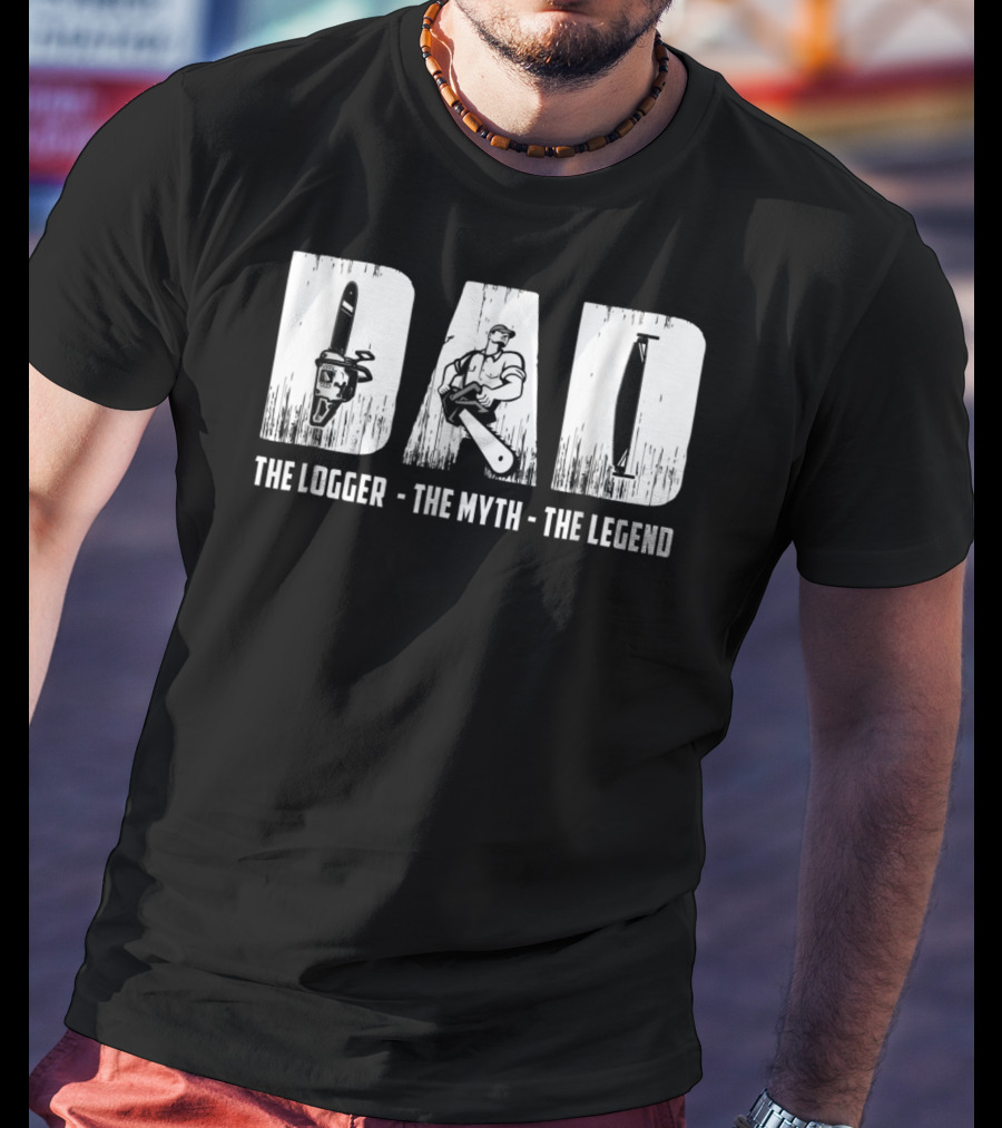 Dad The Logger The Myth The Legend T-Shirt
