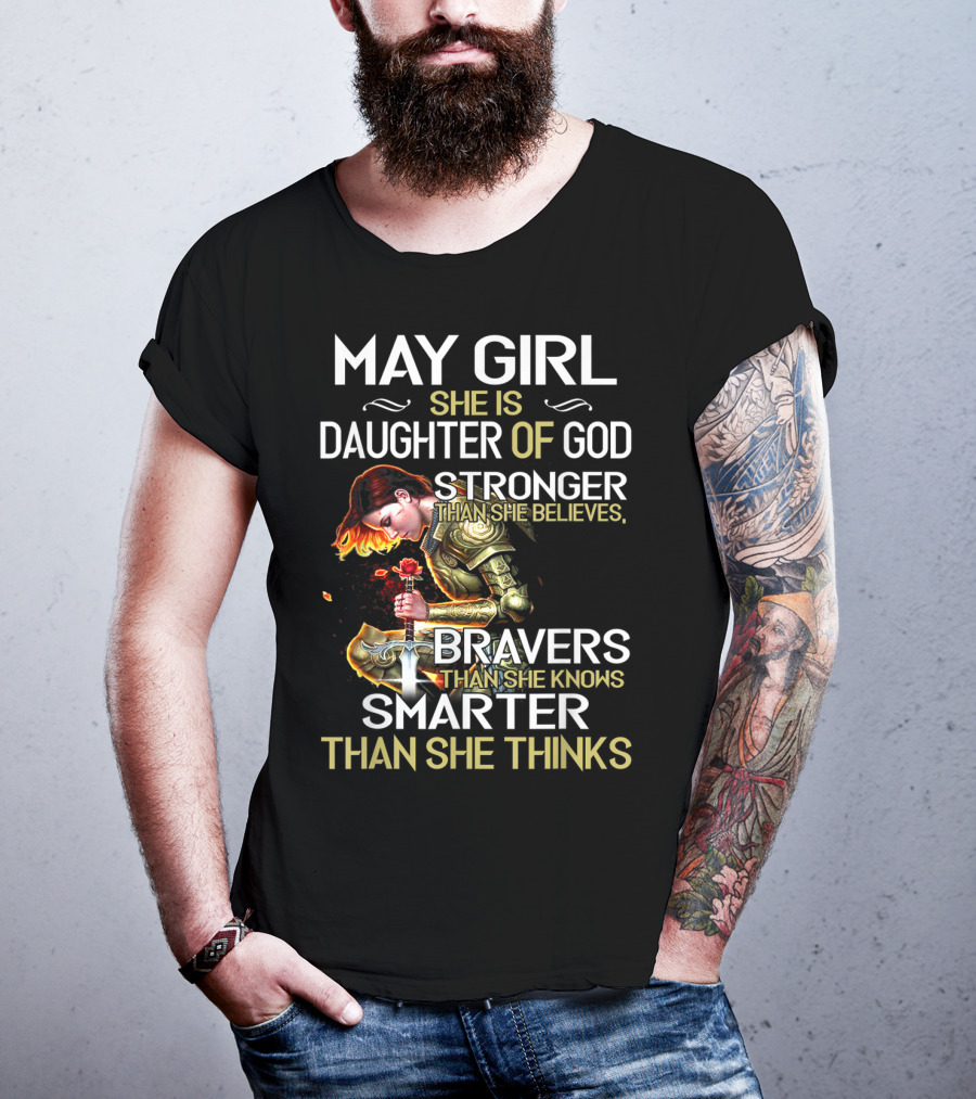 May Girl She Is Daughter Of God Stronger Than She Believes Braver Than She Knows Smarter Than She Thinks T-Shirt