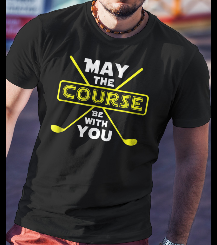May The Course Be With You Golf Humor T-Shirt