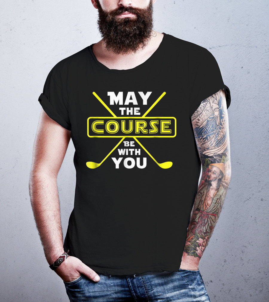 May The Course Be With You Golf Humor T-Shirt