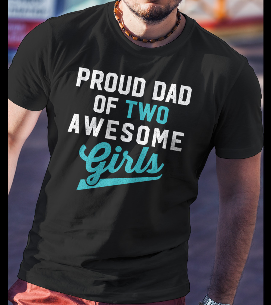 Proud Dad Of Two Awesome Girls T-Shirt