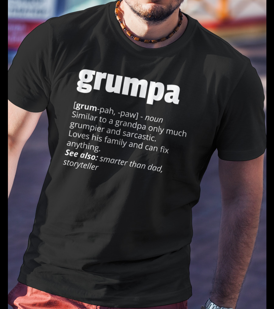 Grumpa Noun Similar To Grandpa Grumpier Sarcastic Family Fix Anything Smarter Than Dad Storyteller T-Shirt